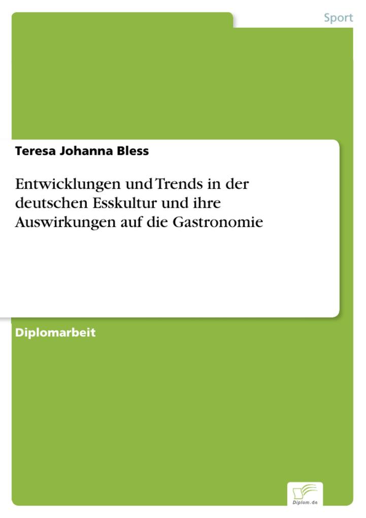 Entwicklungen und Trends in der deutschen Esskultur und ihre Auswirkungen auf die Gastronomie - Teresa Johanna Bless