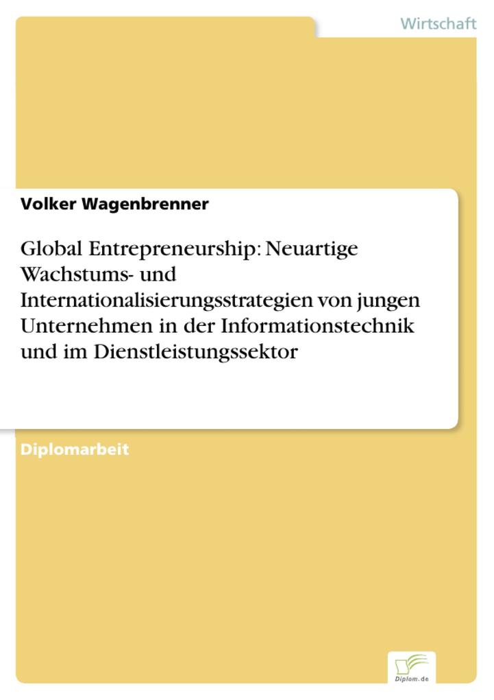 Global Entrepreneurship: Neuartige Wachstums- und Internationalisierungsstrategien von jungen Unternehmen in der Informationstechnik und im Dienst... - Volker Wagenbrenner