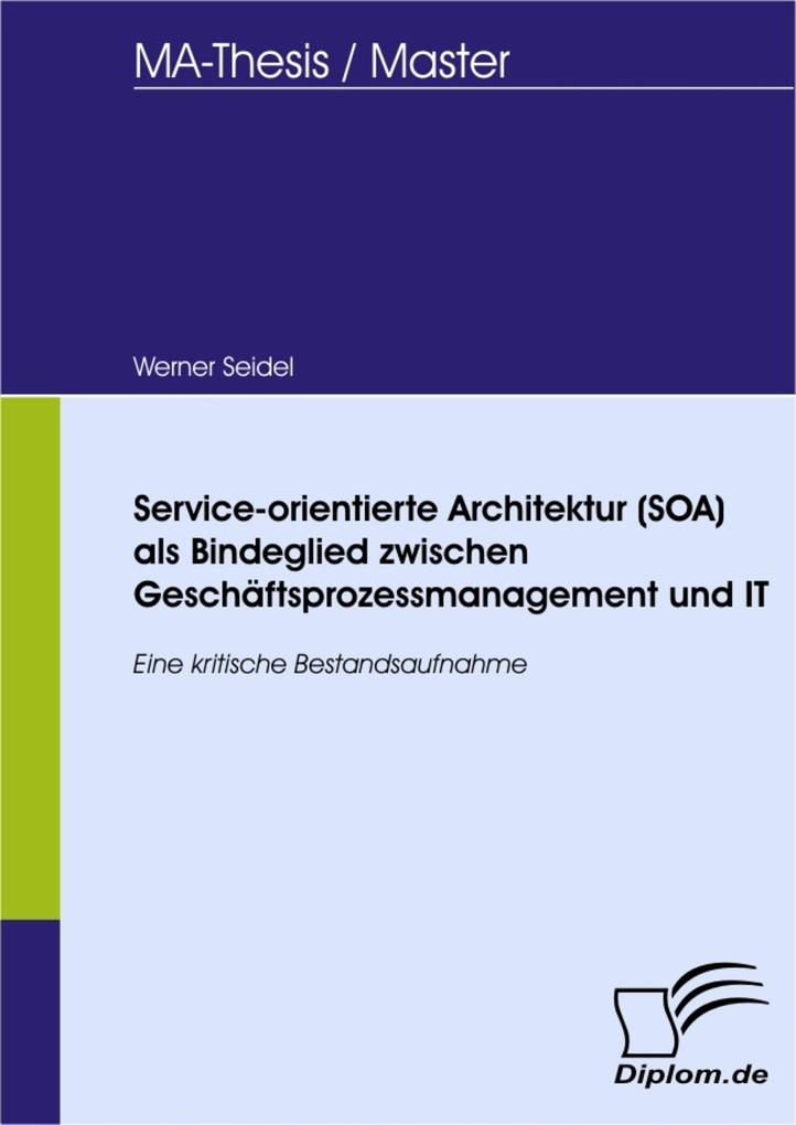 Service-orientierte Architektur (SOA) als Bindeglied zwischen Geschäftsprozessmanagement und IT