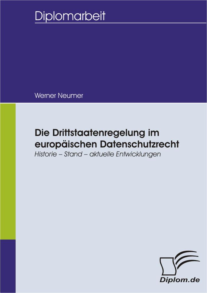 Die Drittstaatenregelung im europäischen Datenschutzrecht: Historie - Stand - aktuelle Entwicklungen - Werner Neumer