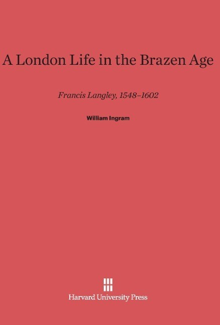 A London Life in the Brazen Age als Buch von William Ingram - William Ingram