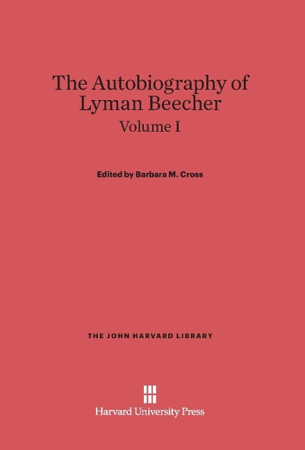 Cross Barbara M.: The Autobiography of Lyman Beecher. Volume I