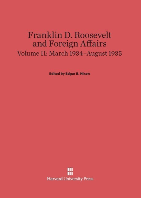 Franklin D. Roosevelt and Foreign Affairs Volume II March 1934-August 1935