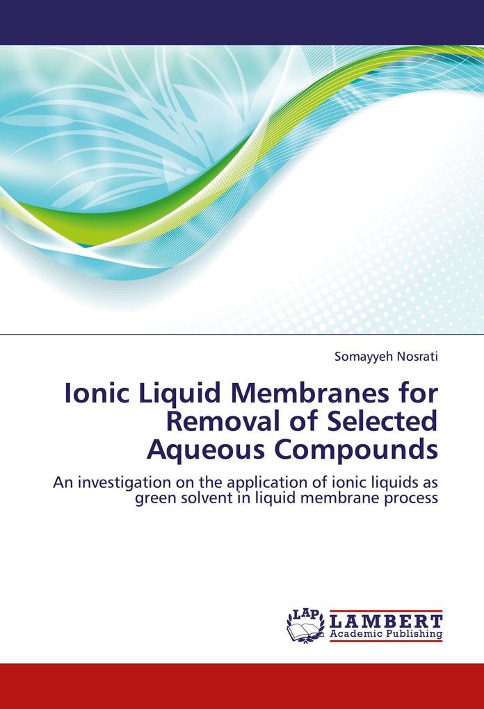 Ionic Liquid Membranes for Removal of Selected Aqueous Compounds