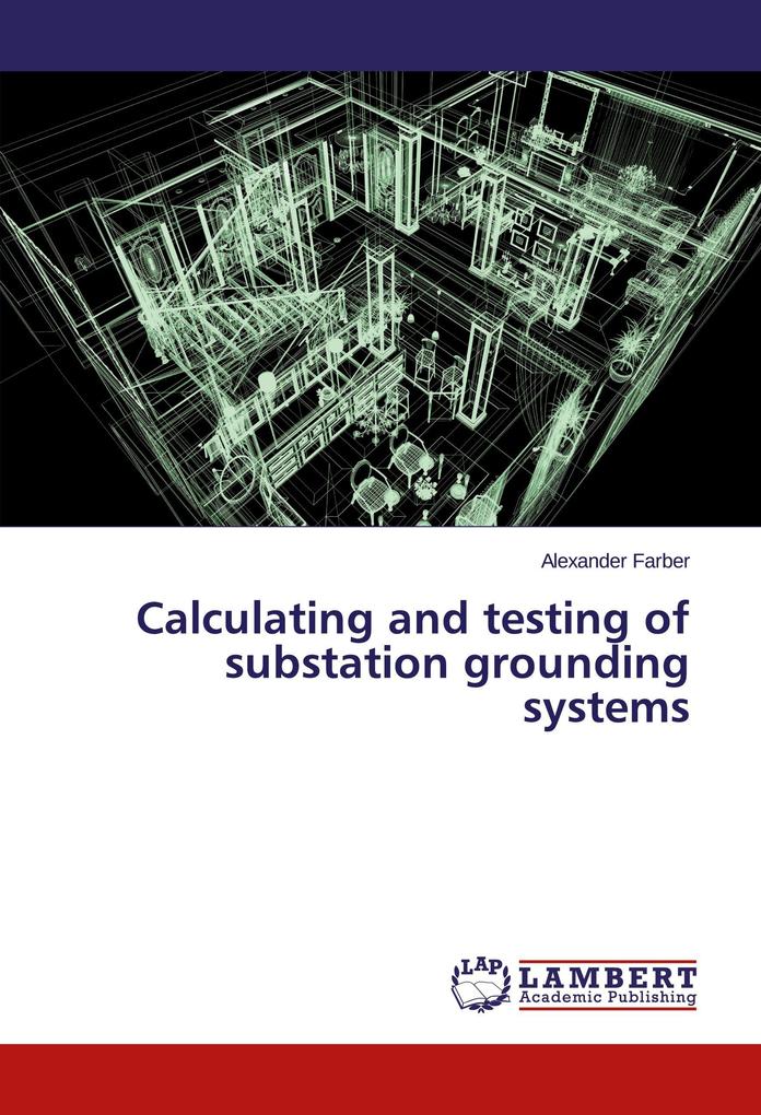 Calculating and testing of substation grounding systems