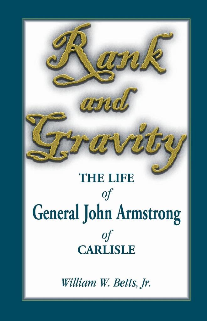 Rank and Gravity the Life of General John Armstrong of Carlisle