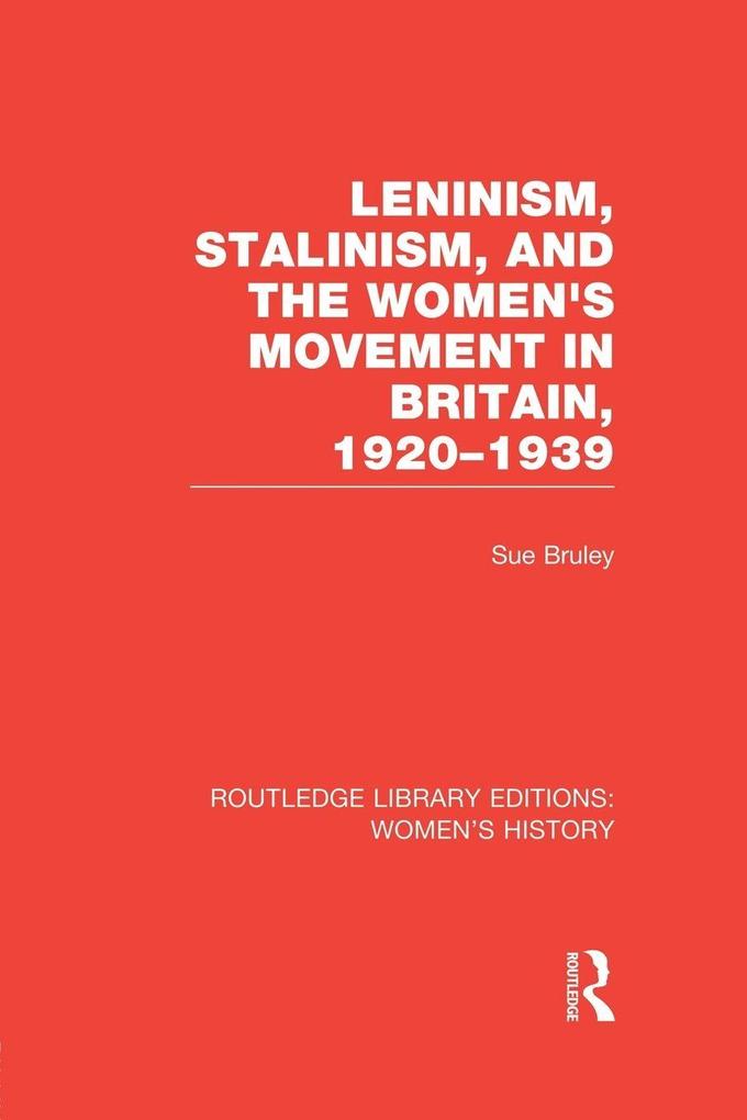Leninism Stalinism and the Women's Movement in Britain 1920-1939