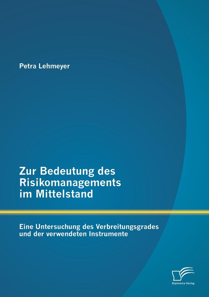 Zur Bedeutung des Risikomanagements im Mittelstand: Eine Untersuchung des Verbreitungsgrades und der verwendeten Instrumente