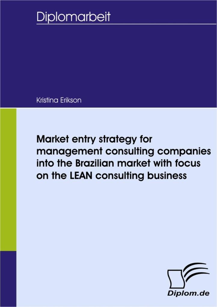 Market entry strategy for management consulting companies into the Brazilian market with focus on the LEAN consulting business