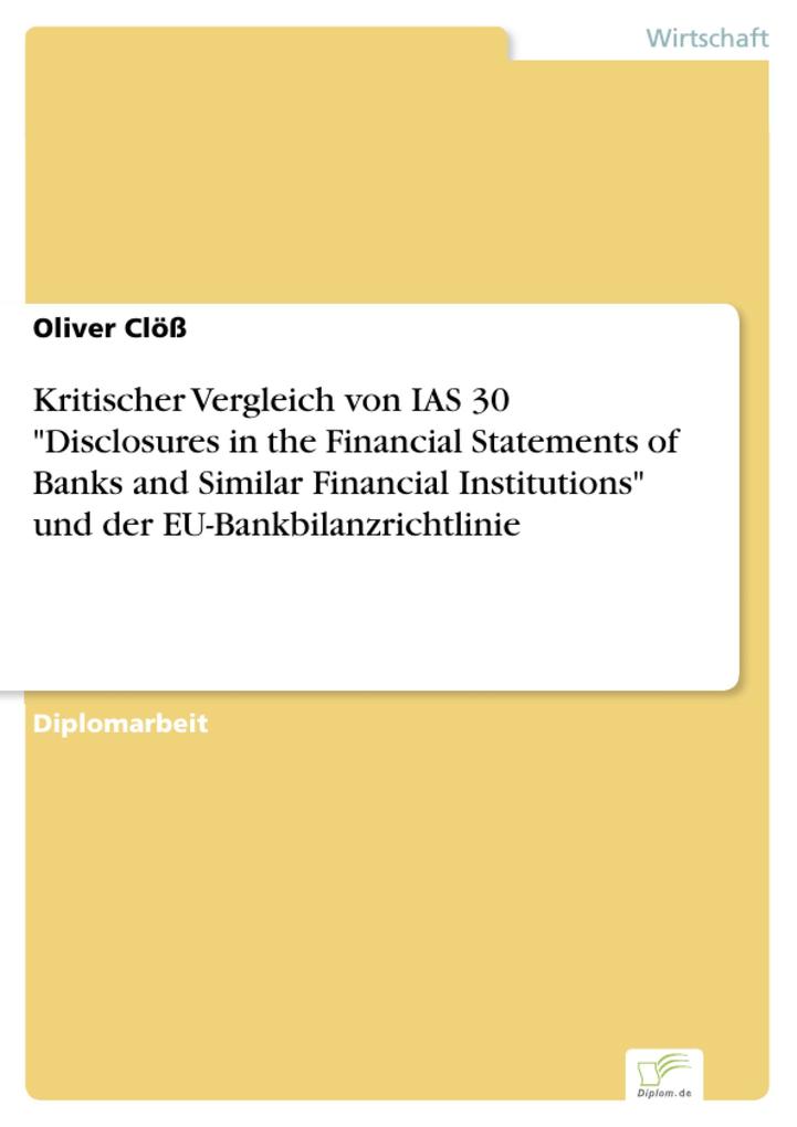 Kritischer Vergleich von IAS 30 Disclosures in the Financial Statements of Banks and Similar Financial Institutions und der EU-Bankbilanzrichtlinie