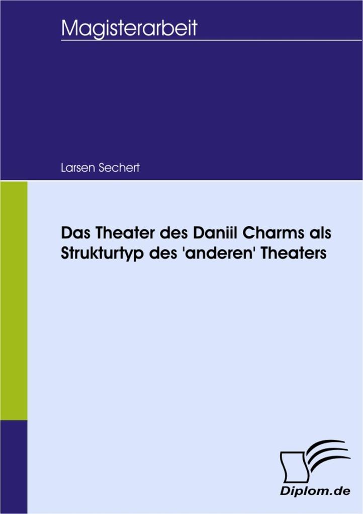 Das Theater des Daniil Charms als Strukturtyp des ‘anderen‘ Theaters