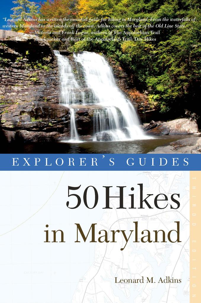 Explorer‘s Guide 50 Hikes in Maryland: Walks Hikes & Backpacks from the Allegheny Plateau to the Atlantic Ocean (Third Edition)