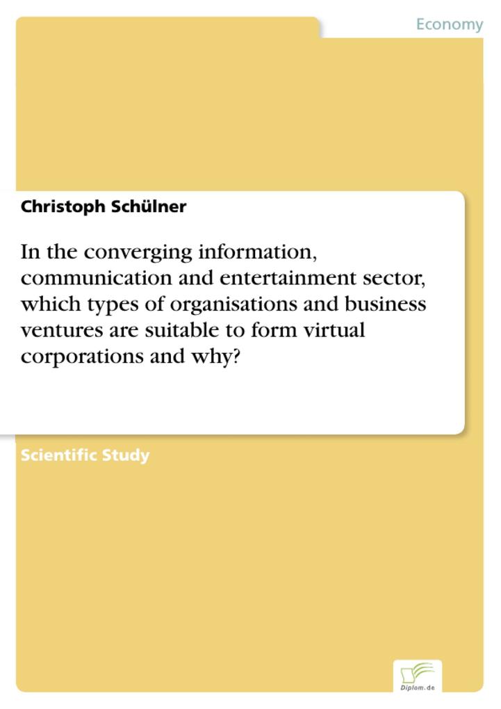 In the converging information communication and entertainment sector which types of organisations and business ventures are suitable to form virtual corporations and why?