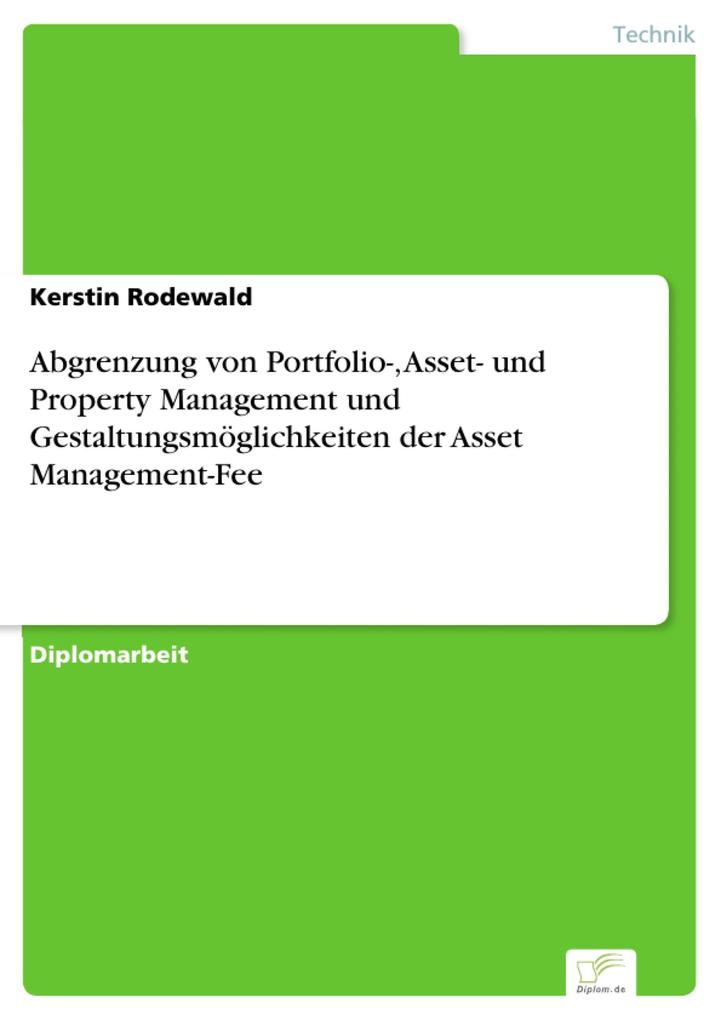 Abgrenzung von Portfolio- Asset- und Property Management und Gestaltungsmöglichkeiten der Asset Management-Fee