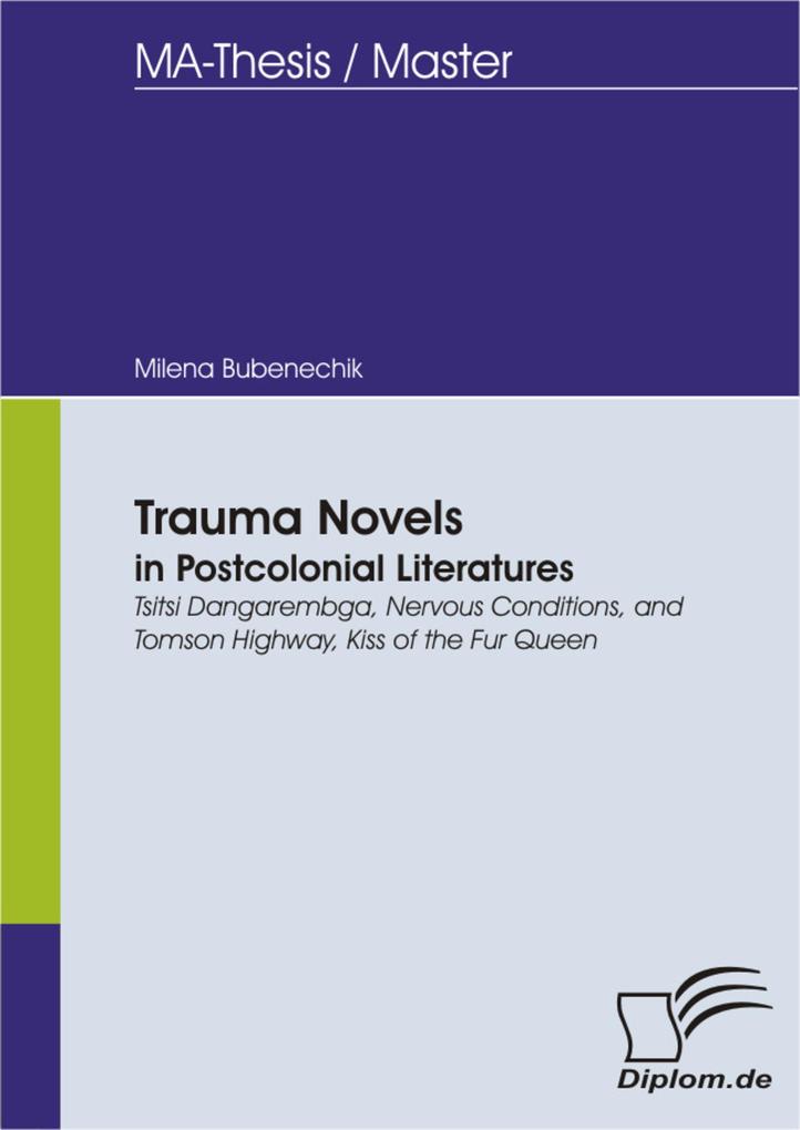 Trauma Novels in Postcolonial Literatures: Tsitsi Dangarembga Nervous Conditions and Tomson Highway Kiss of the Fur Queen