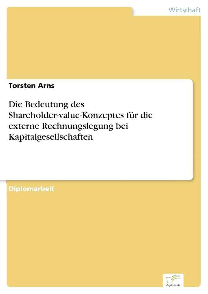Die Bedeutung des Shareholder-value-Konzeptes für die externe Rechnungslegung bei Kapitalgesellschaften als eBook Download von Torsten Arns - Torsten Arns