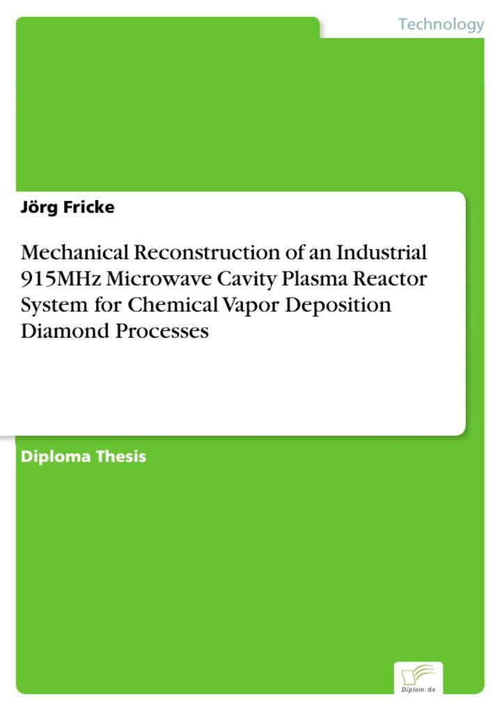 Mechanical Reconstruction of an Industrial 915MHz Microwave Cavity Plasma Reactor System for Chemical Vapor Deposition Diamond Processes - Jörg Fricke