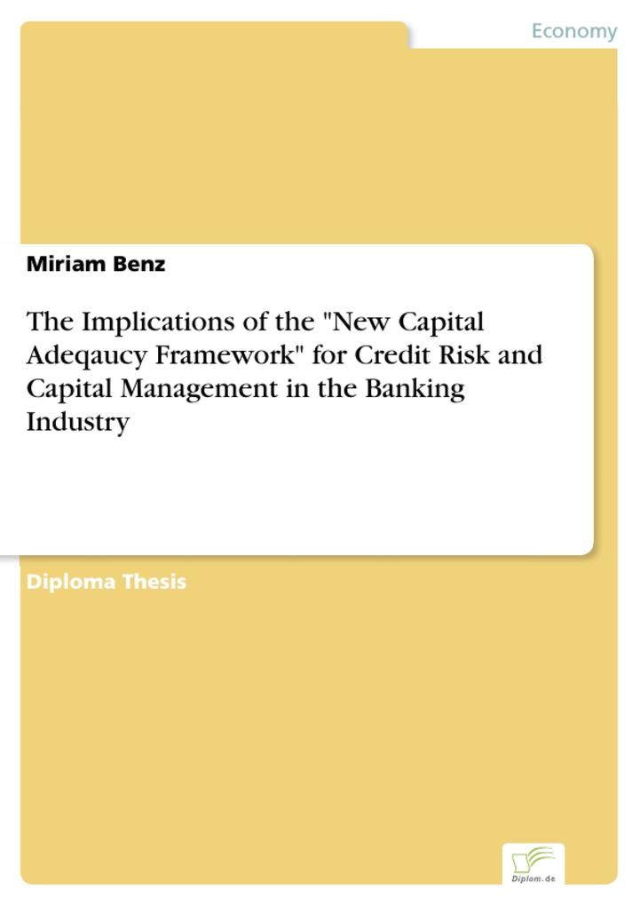 The Implications of the New Capital Adeqaucy Framework for Credit Risk and Capital Management in the Banking Industry