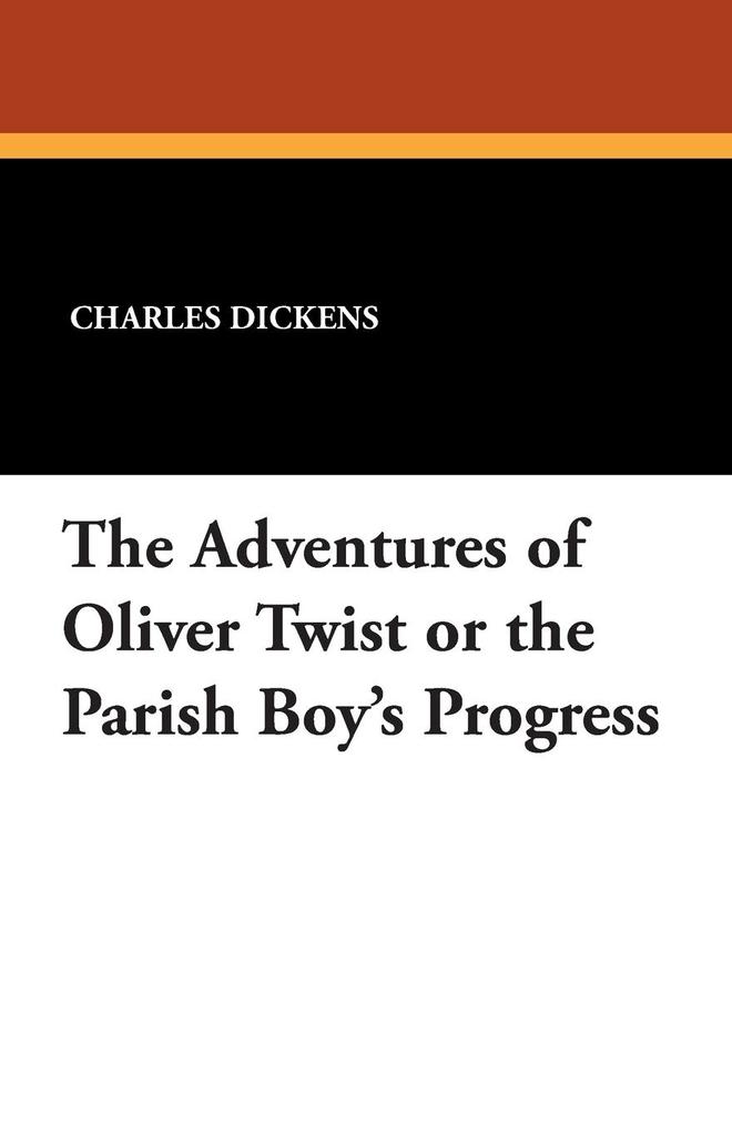 The Adventures of Oliver Twist or the Parish Boy's Progress