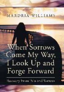 When Sorrows Come My Way I Look Up and Forge Forward