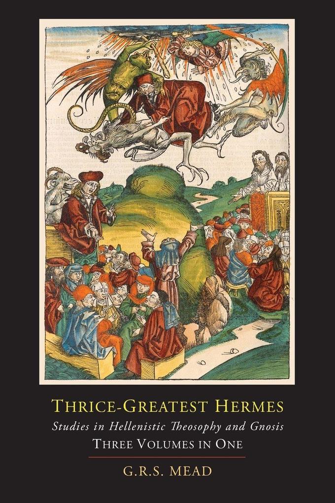 Martino Fine Books Thrice-Greatest Hermes; Studies In Hellenistic Theosophy And Gnosis [Three Volumes In One]