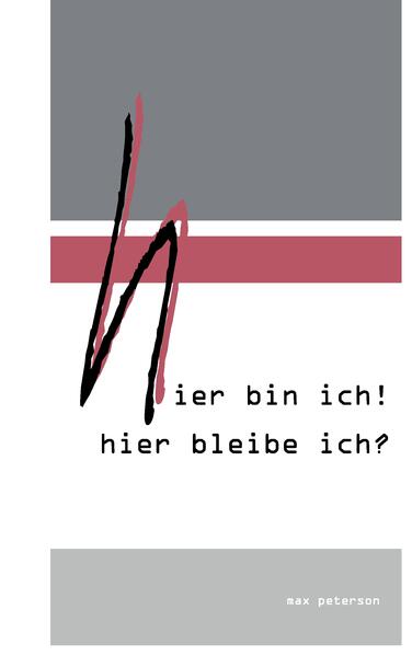 hier bin ich! hier bleibe ich?