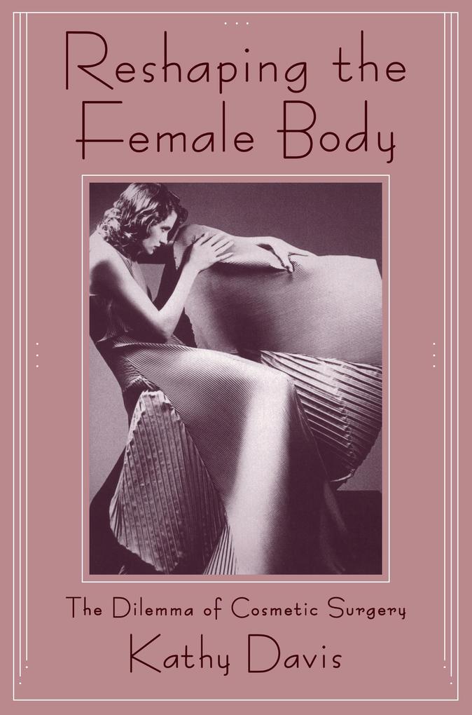 Reshaping the Female Body - Kathy Davis