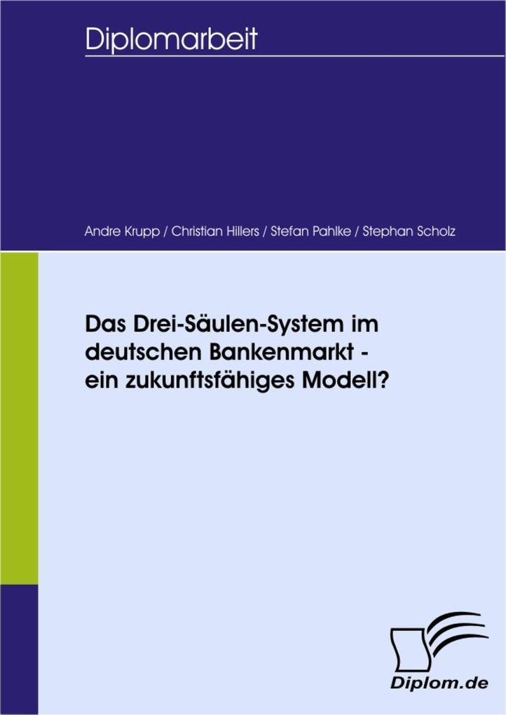Das Drei-Säulen-System im deutschen Bankenmarkt - ein zukunftsfähiges Modell?