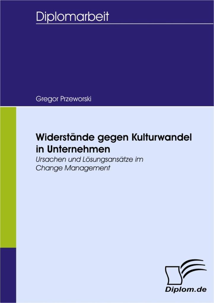 Widerstände gegen Kulturwandel in Unternehmen - Ursachen und Lösungsansätze im Change Management - Gregor Maximilian Przeworski