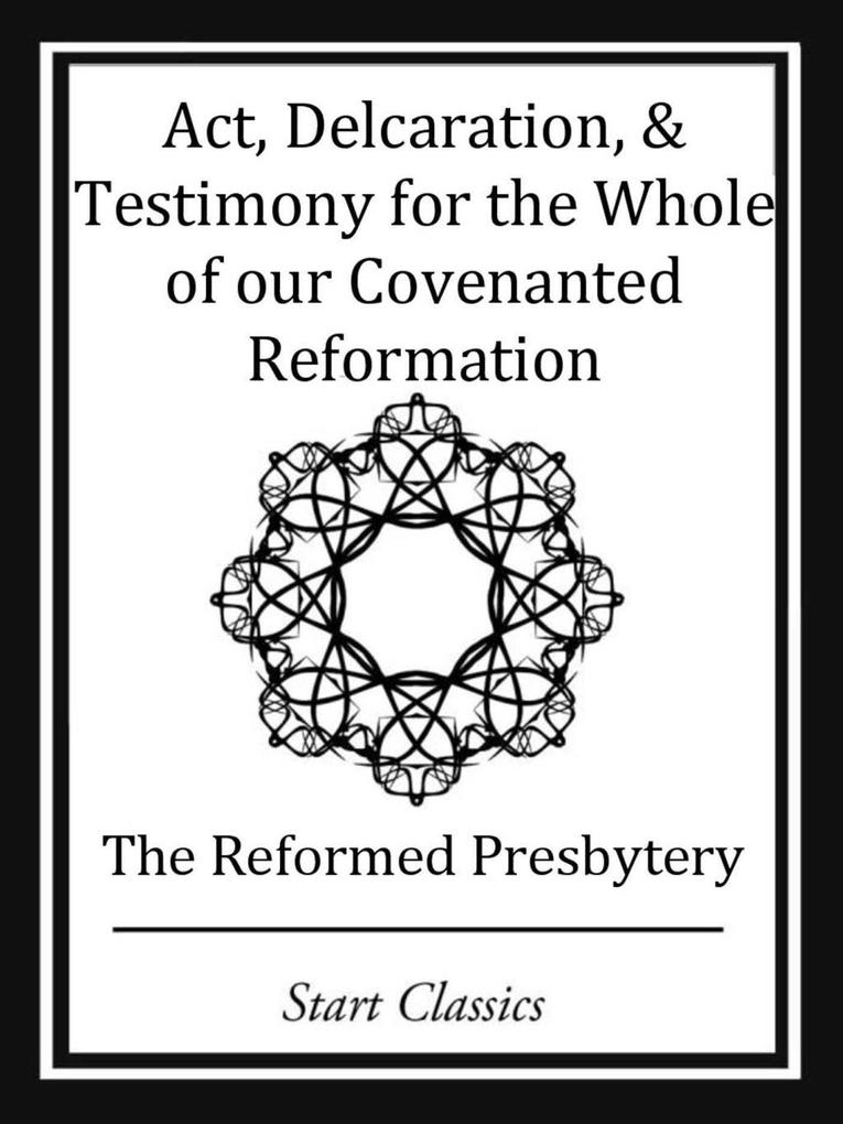 Act Declaration & Testimony for the Whole of our Covenanted Reformation