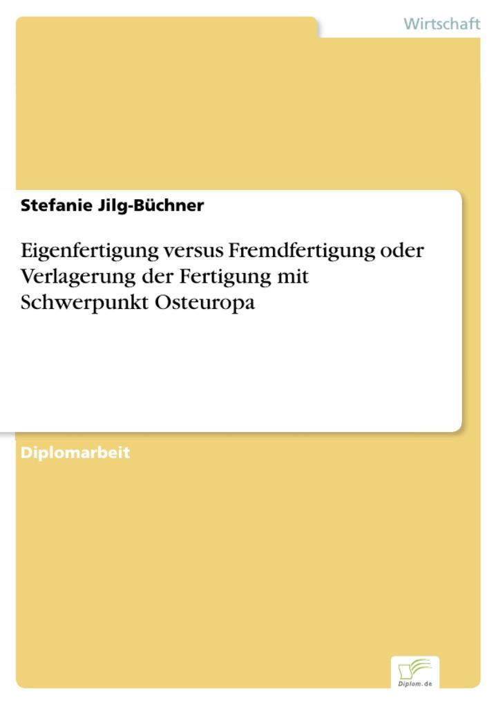 Eigenfertigung versus Fremdfertigung oder Verlagerung der Fertigung mit Schwerpunkt Osteuropa - Stefanie Jilg-Büchner