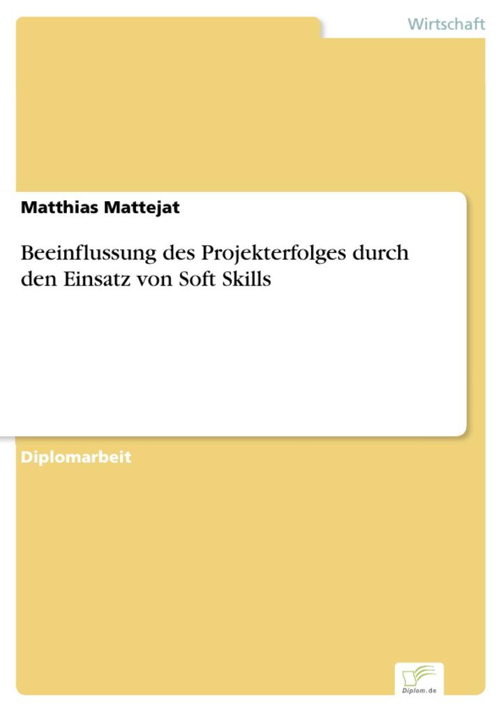Beeinflussung des Projekterfolges durch den Einsatz von Soft Skills als eBook Download von Matthias Mattejat - Matthias Mattejat