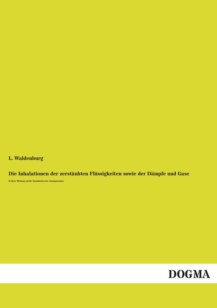 Die Inhalationen der zerstäubten Flüssigkeiten sowie der Dämpfe und Gase
