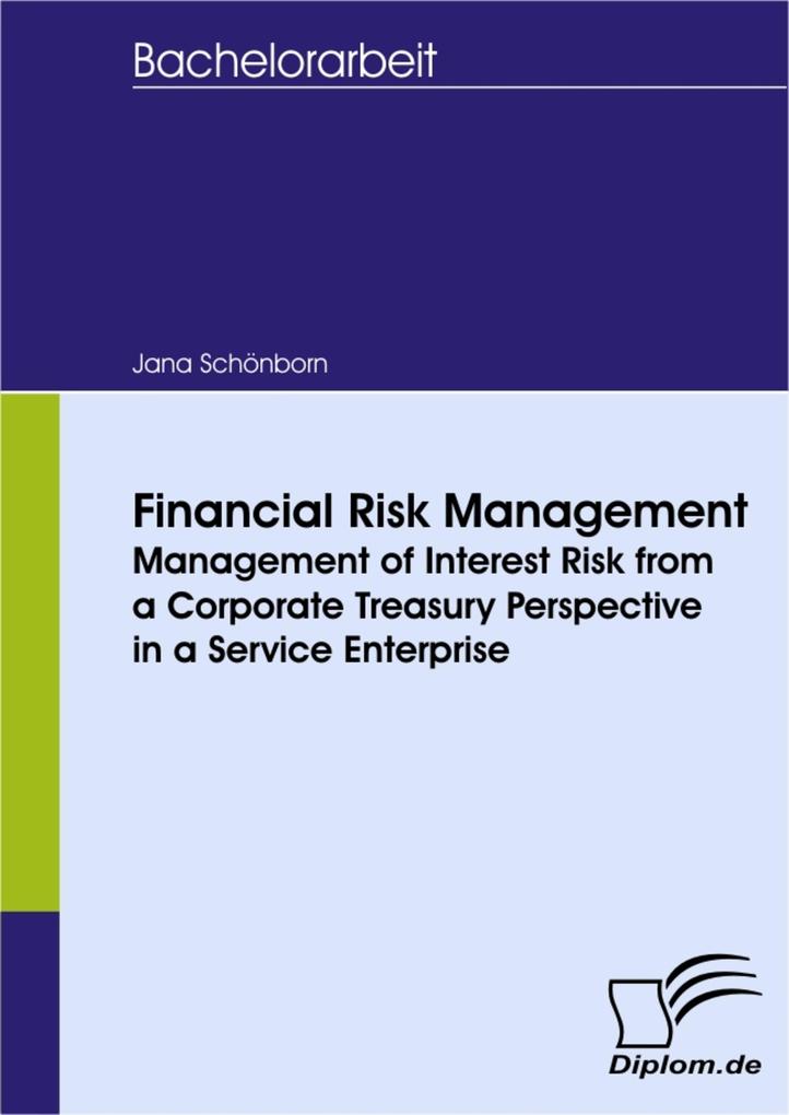 Financial Risk Management - Management of Interest Risk from a Corporate Treasury Perspective in a Service Enterprise
