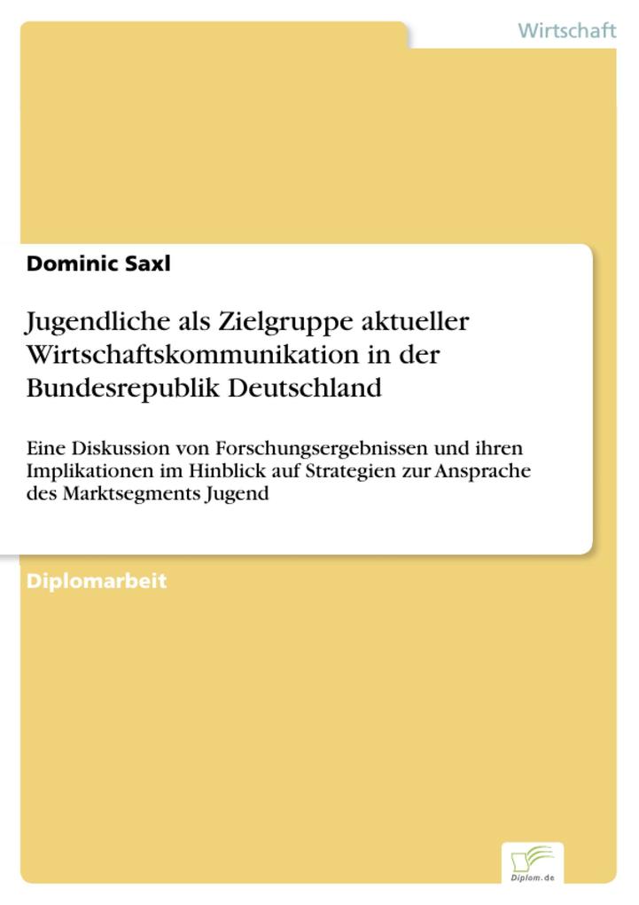 Jugendliche als Zielgruppe aktueller Wirtschaftskommunikation in der Bundesrepublik Deutschland - Dominic Saxl