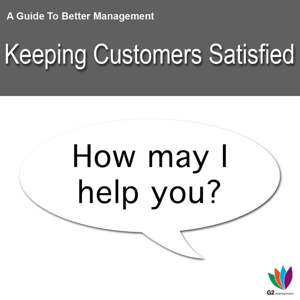 A Guide to Better Management: Keeping Customers Satisfied