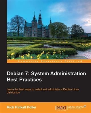 Debian 7: System Administration Best Practices - Rich Pinkall Pollei
