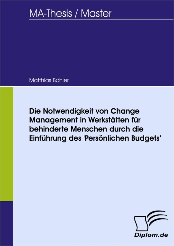 Die Notwendigkeit von Change Management in Werkstätten für behinderte Menschen durch die Einführung des ‘Persönlichen Budgets‘