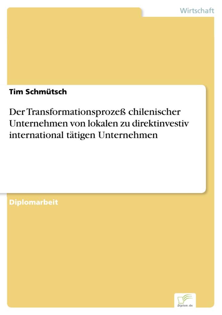 Der Transformationsprozeß chilenischer Unternehmen von lokalen zu direktinvestiv international tätigen Unternehmen als eBook Download von Tim Schm... - Tim Schmütsch