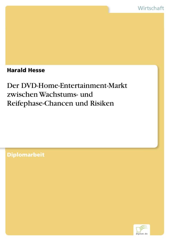 Der DVD-Home-Entertainment-Markt zwischen Wachstums- und Reifephase-Chancen und Risiken als eBook Download von Harald Hesse - Harald Hesse