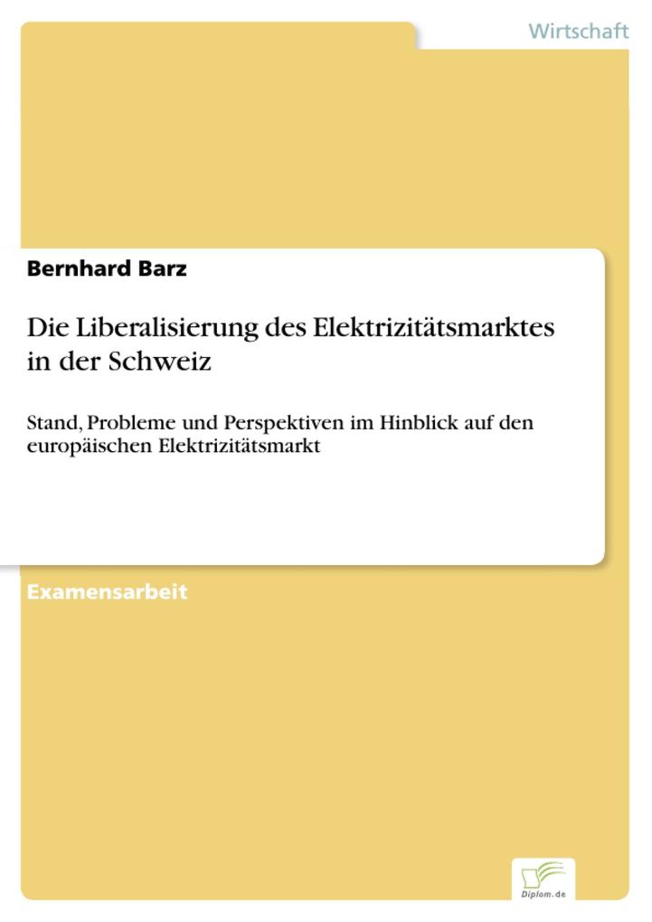 Die Liberalisierung des Elektrizitätsmarktes in der Schweiz - Bernhard Barz