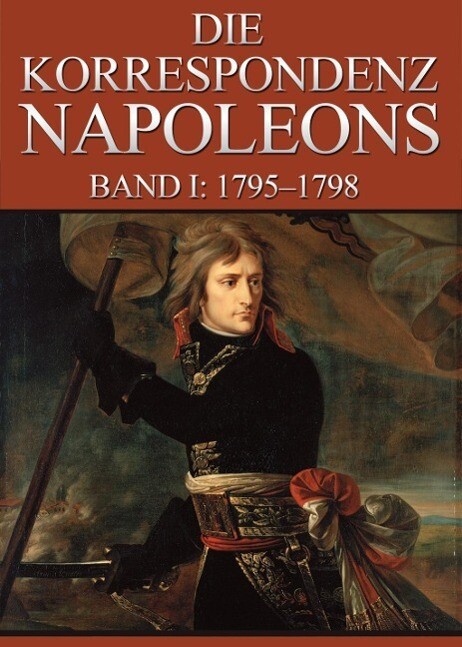 Korrespondenz Napoleons - Band I: 1795-1798