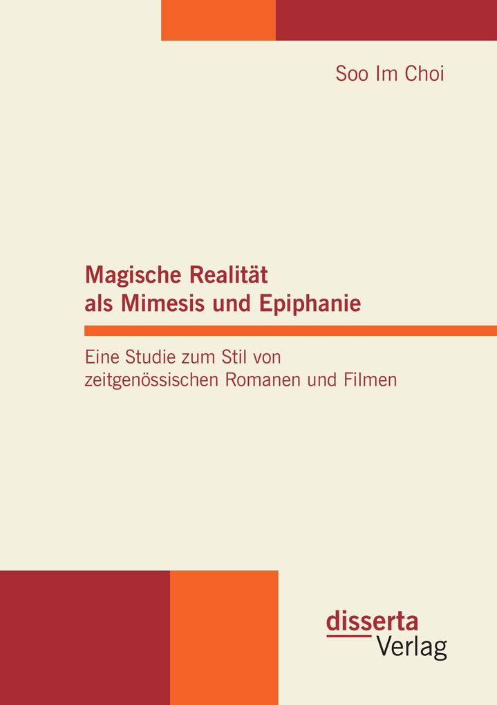 Magische Realität als Mimesis und Epiphanie. Eine Studie zum Stil von zeitgenössischen Romanen und Filmen