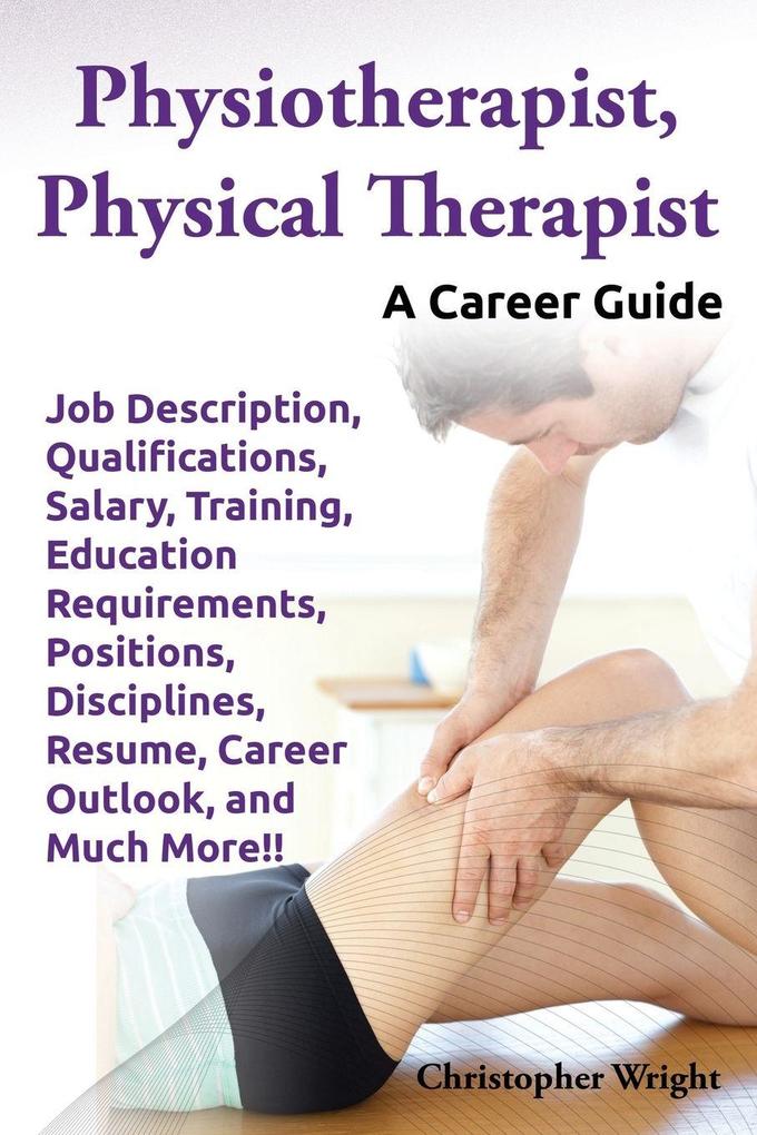 Physiotherapist Physical Therapist. Job Description Qualifications Salary Training Education Requirements Positions Disciplines Resume Career