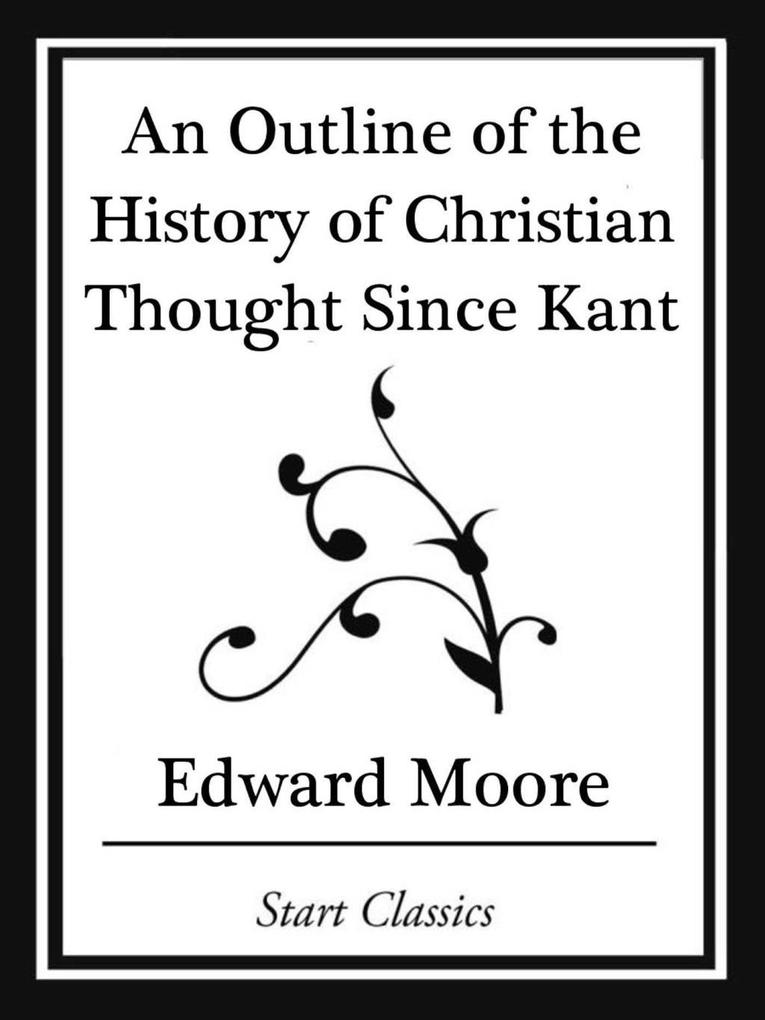 An Outline of the History of Christian Thought Since Kant (Start Classics)