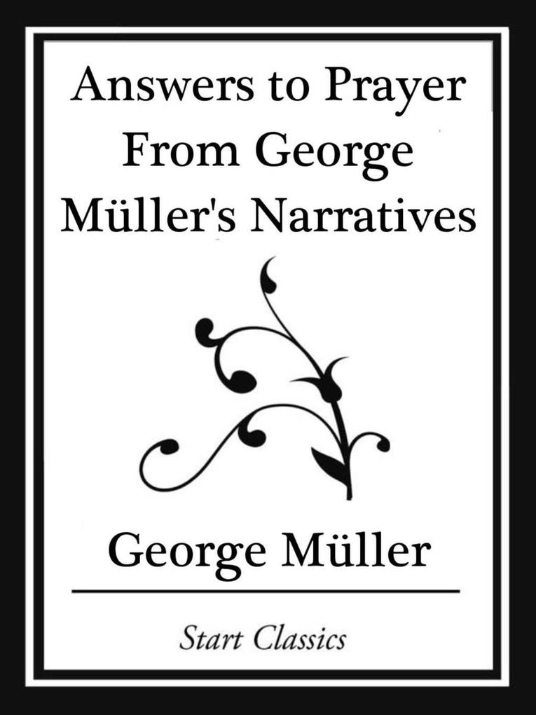 Answers to Prayer From George Müller‘s Narratives (Start Classics)