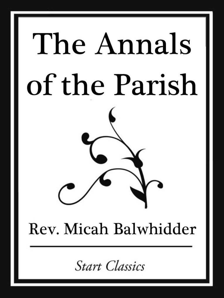 The Annals of the Parish; Or The Chro