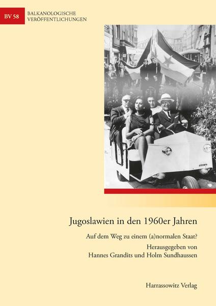 Jugoslawien in den 1960er Jahren. Auf dem Weg zu einem (a)normalen Staat?