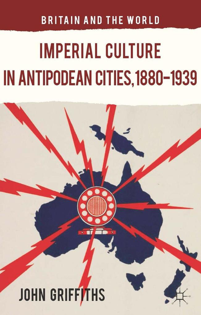 Imperial Culture in Antipodean Cities 1880-1939