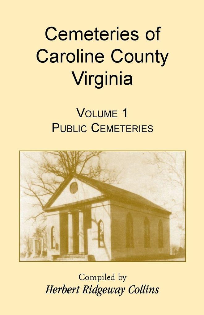 Cemeteries of Caroline County Virginia Volume 1 Public Cemeteries
